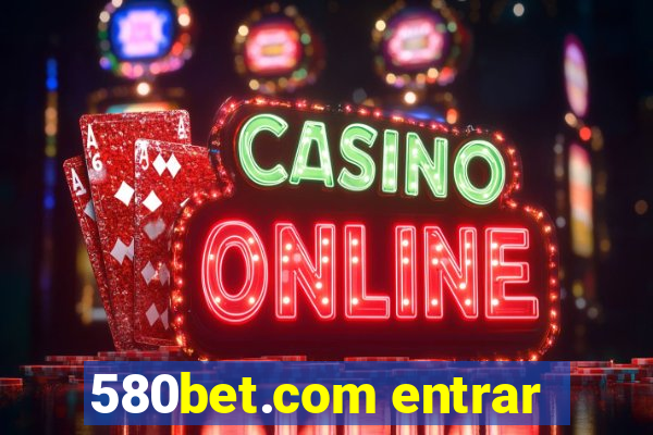 580bet.com entrar